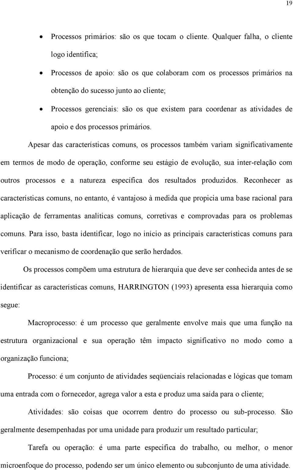 coordenar as atividades de apoio e dos processos primários.