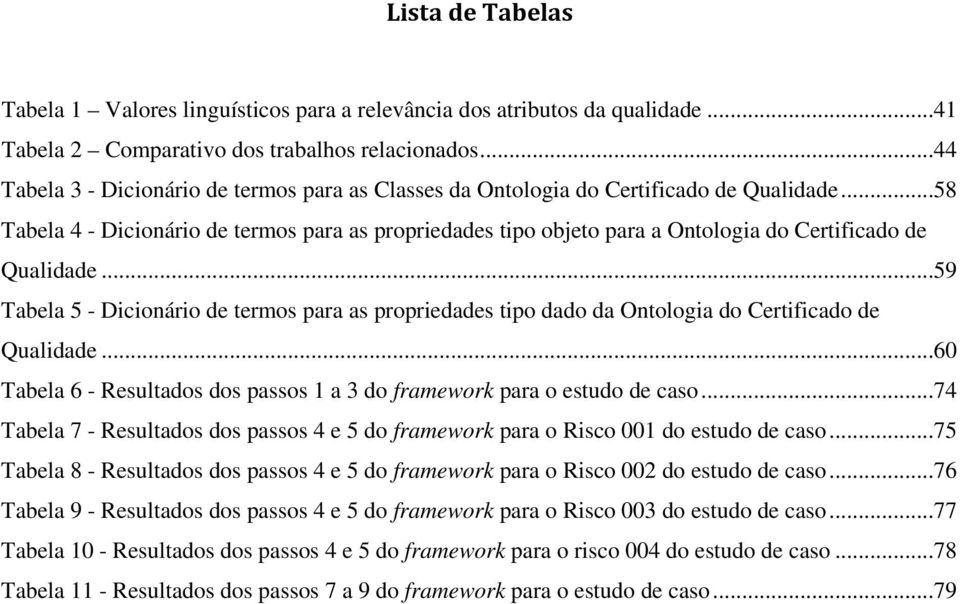 ..58 Tabela 4 - Dicionário de termos para as propriedades tipo objeto para a Ontologia do Certificado de Qualidade.