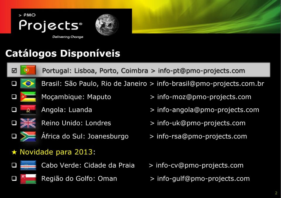 com q Angola: Luanda > info-angola@pmo-projects.com q Reino Unido: Londres > info-uk@pmo-projects.