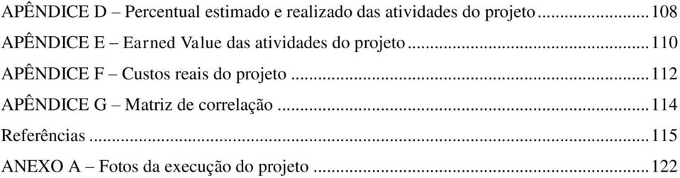 .. 110 APÊNDICE F Custos reais do projeto.