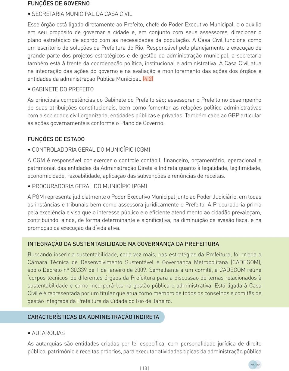 Responsável pelo planejamento e execução de grande parte dos projetos estratégicos e de gestão da administração municipal, a secretaria também está à frente da coordenação política, institucional e