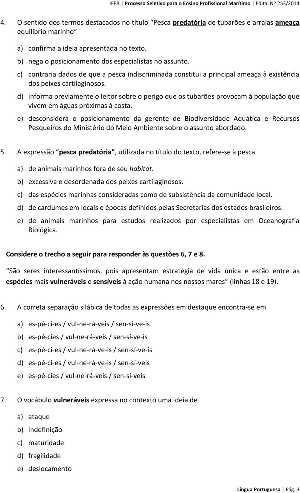 d) informa previamente o leitor sobre o perigo que os tubarões provocam à população que vivem em águas próximas à costa.