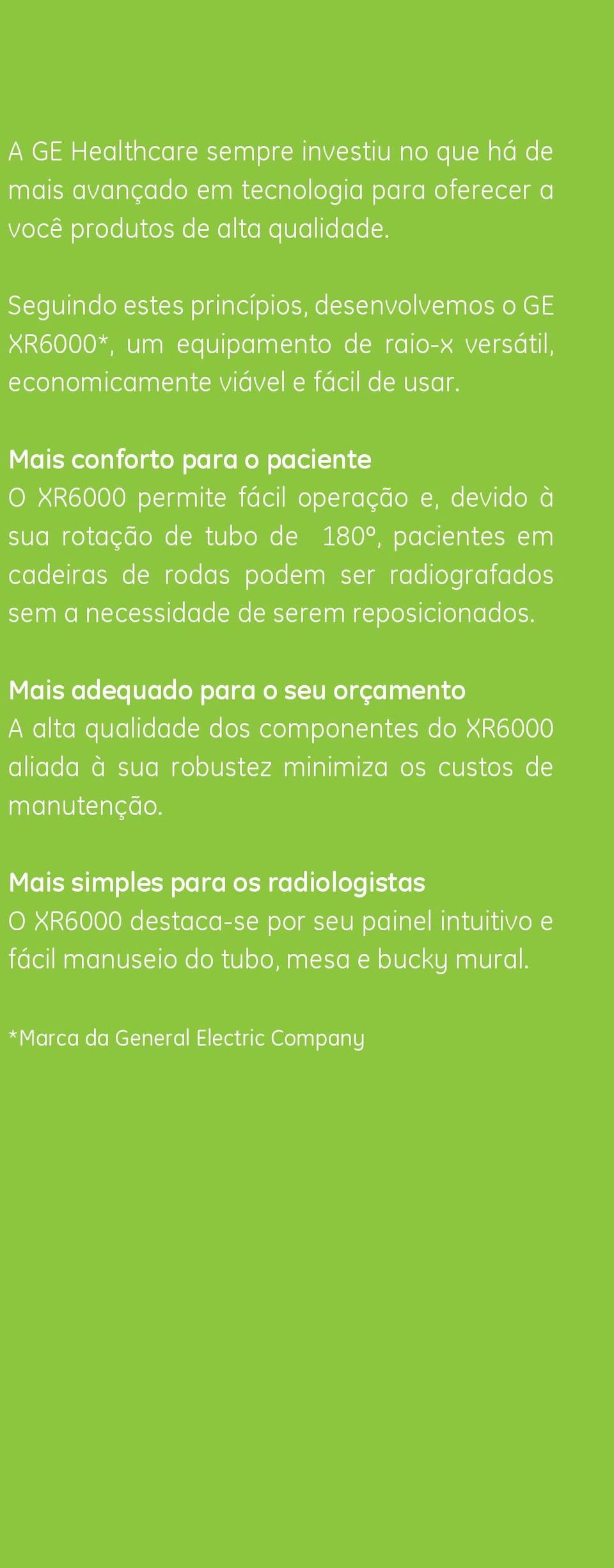 Mais conforto para o paciente O XR6000 permite fácil operação e, devido à sua rotação de tubo de 180º, pacientes em cadeiras de rodas podem ser radiografados sem a necessidade de serem