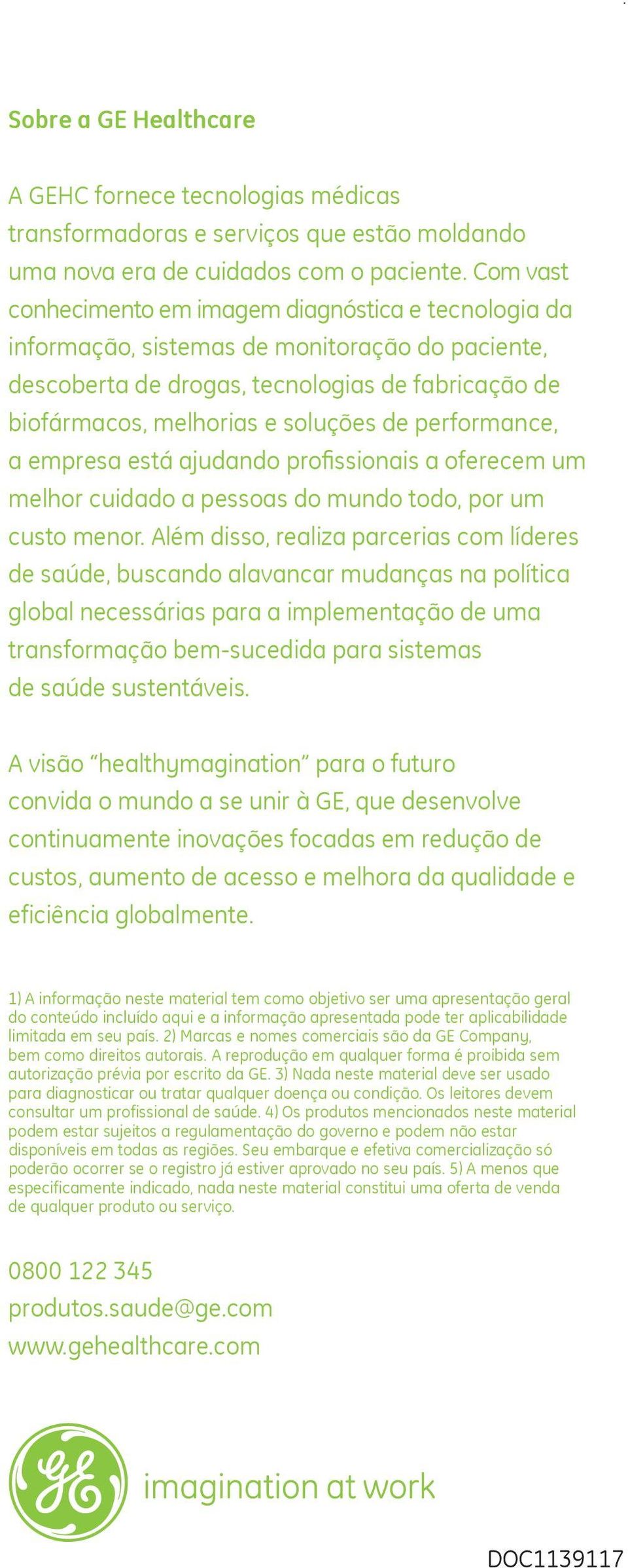 performance, a empresa está ajudando profissionais a oferecem um melhor cuidado a pessoas do mundo todo, por um custo menor.