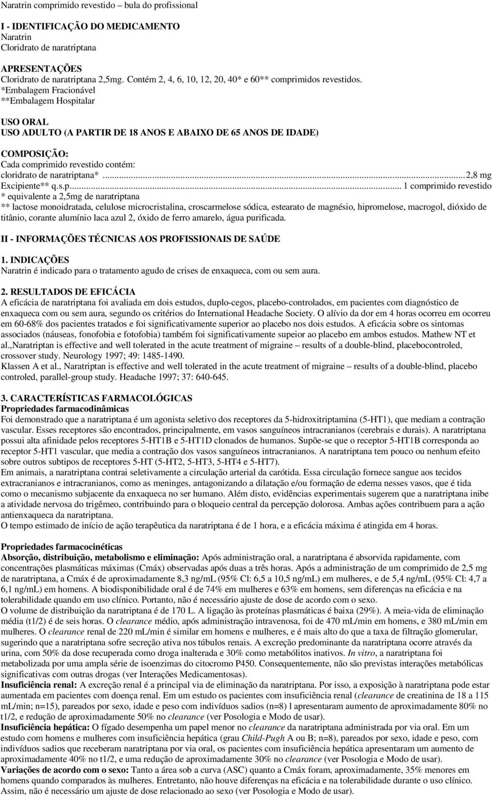 *Embalagem Fracionável **Embalagem Hospitalar USO ORAL USO ADULTO (A PARTIR DE 18 ANOS E ABAIXO DE 65 ANOS DE IDADE) COMPOSIÇÃO: Cada comprimido revestido contém: cloridrato de naratriptana*.