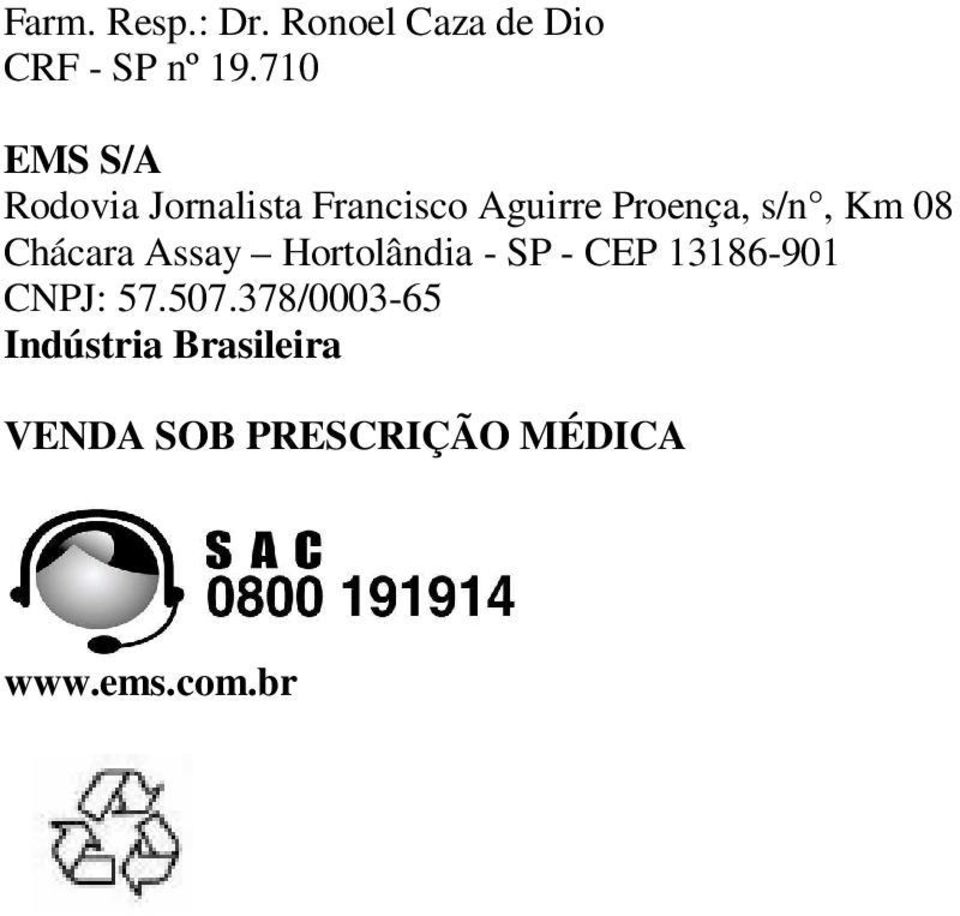 Km 08 Chácara Assay Hortolândia - SP - CEP 13186-901 CNPJ: 57.