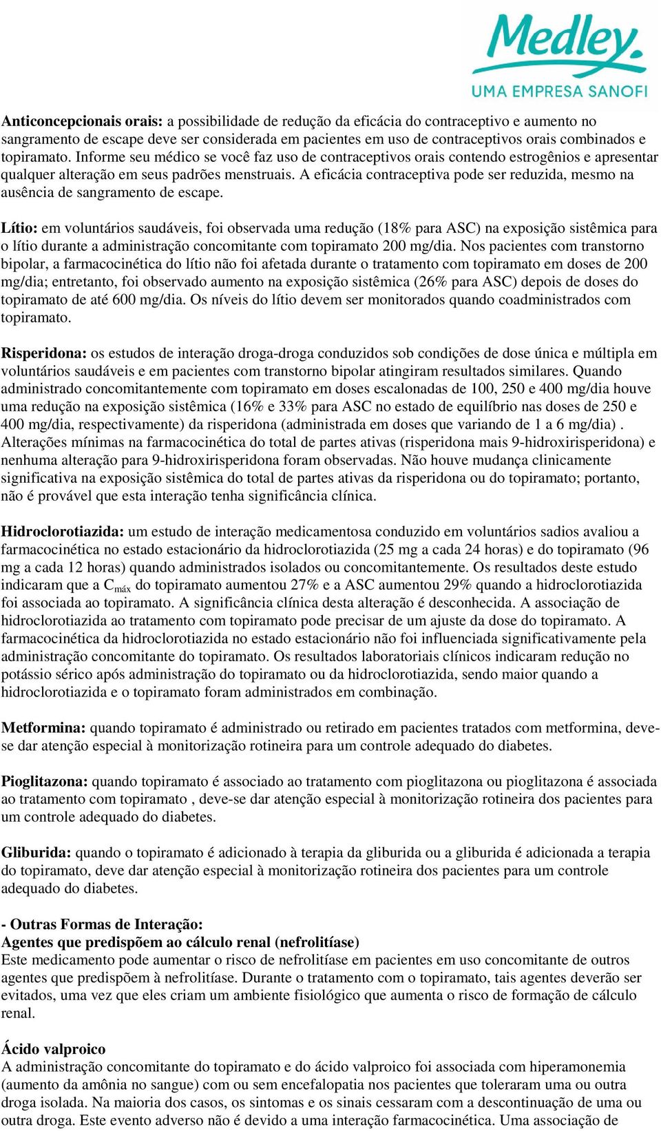 A eficácia contraceptiva pode ser reduzida, mesmo na ausência de sangramento de escape.