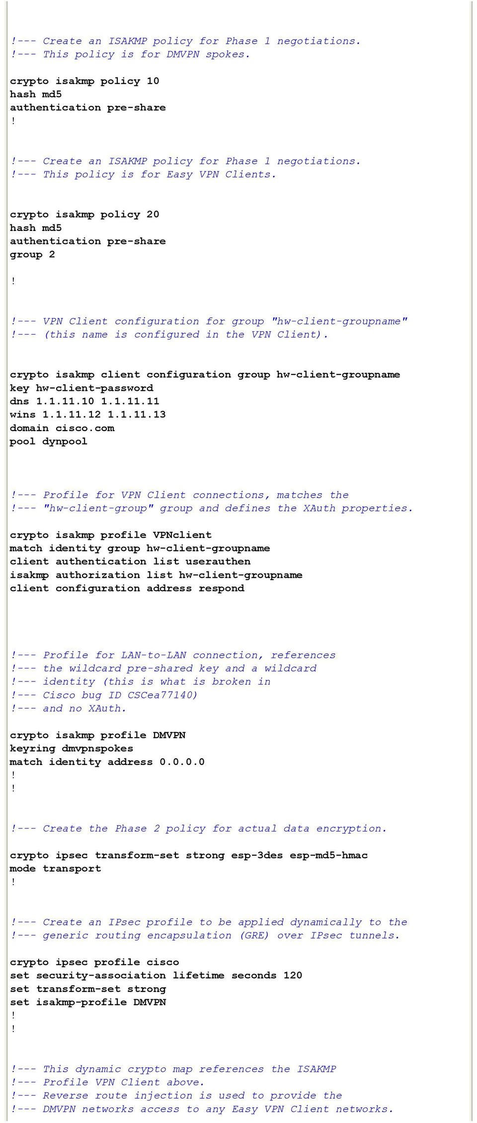 crypto isakmp policy 20 hash md5 authentication pre-share group 2 --- VPN Client configuration for group "hw-client-groupname" --- (this name is configured in the VPN Client).