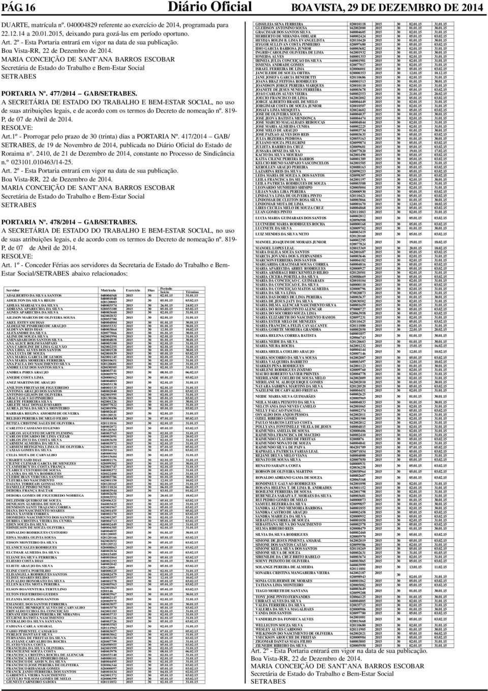 MARIA CONCEIÇÃO DE SANT ANA BARROS ESCOBAR Secretária de Estado do Trabalho e Bem-Estar Social SETRABES PORTARIA Nº. 477/2014 GAB/SETRABES.