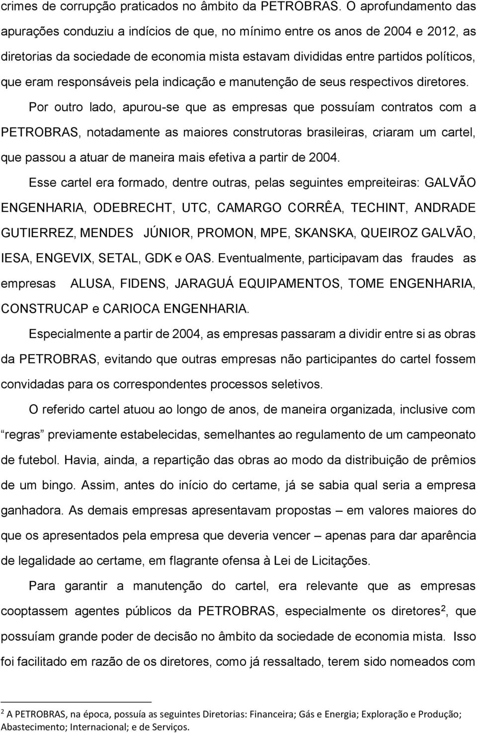 responsáveis pela indicação e manutenção de seus respectivos diretores.