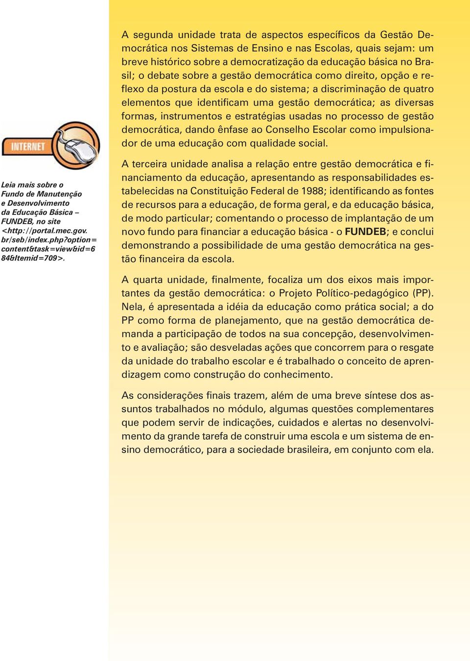 instrumentos e estratégias usadas no processo de gestão democrática, dando ênfase ao Conselho Escolar como impulsionador de uma educação com qualidade social.