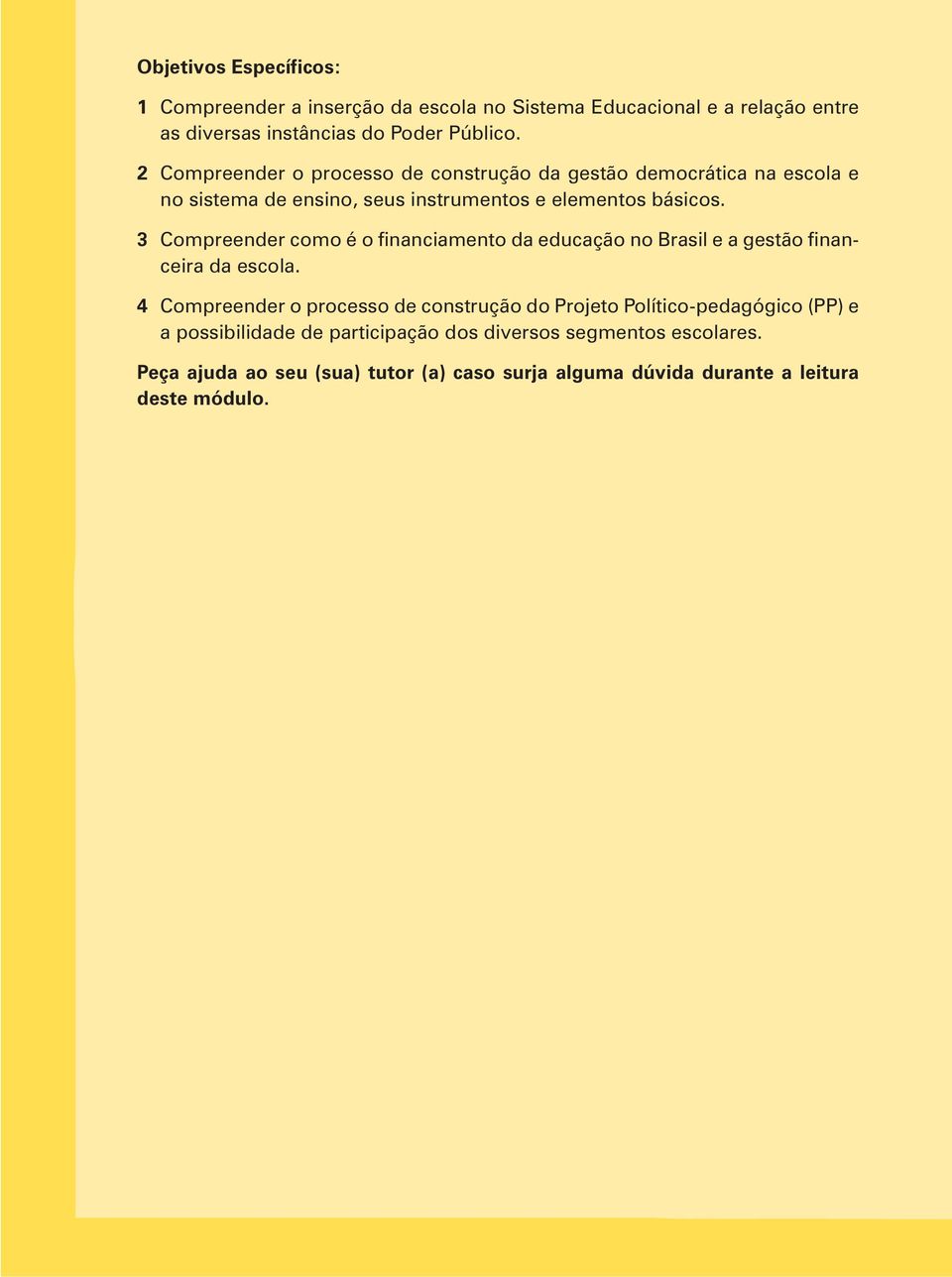 3 Compreender como é o financiamento da educação no Brasil e a gestão financeira da escola.