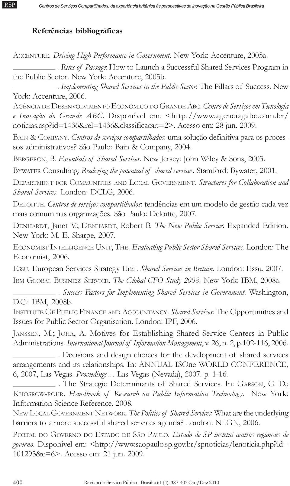 . Implementing Shared Services in the Public Sector: The Pillars of Success. New York: Accenture, 2006. AGÊNCIA DE DESENVOLVIMENTO ECONÔMICO DO GRANDE ABC.