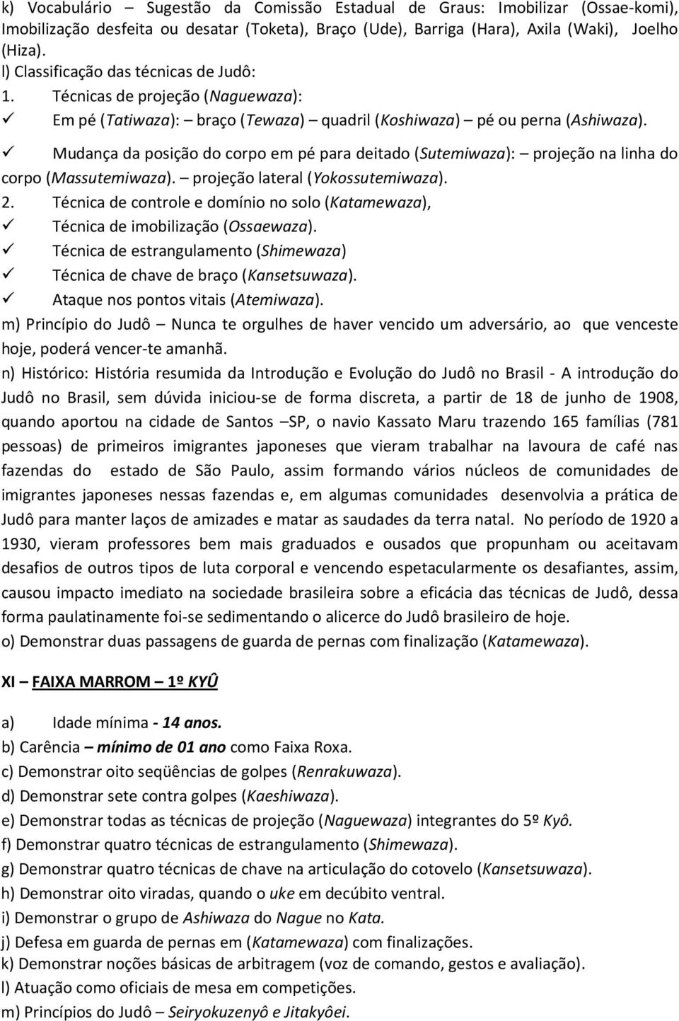 Mudança da posição do corpo em pé para deitado (Sutemiwaza): projeção na linha do corpo (Massutemiwaza). projeção lateral (Yokossutemiwaza). 2.