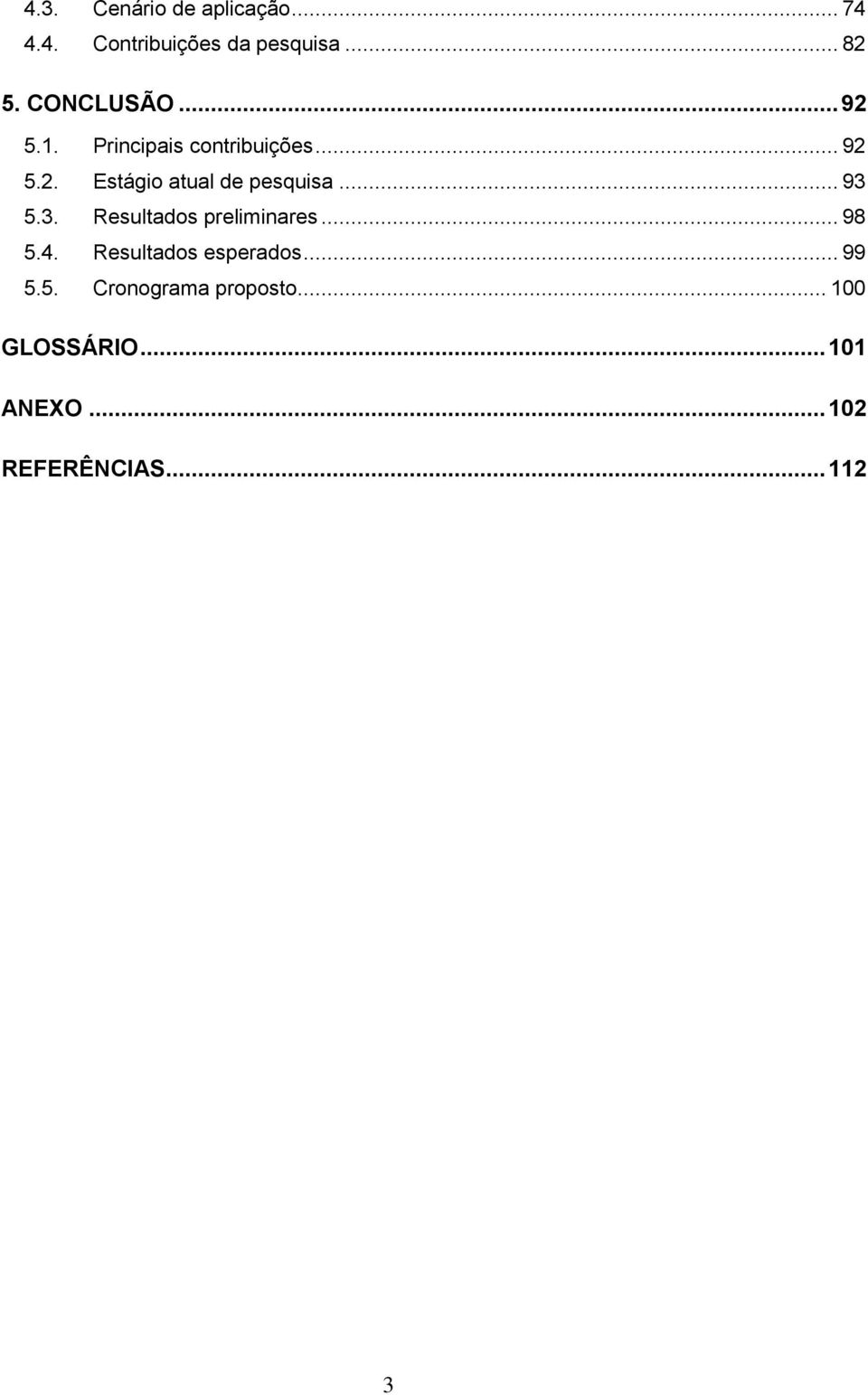 .. 93 5.3. Resultados preliminares... 98 5.4. Resultados esperados... 99 5.5. Cronograma proposto.