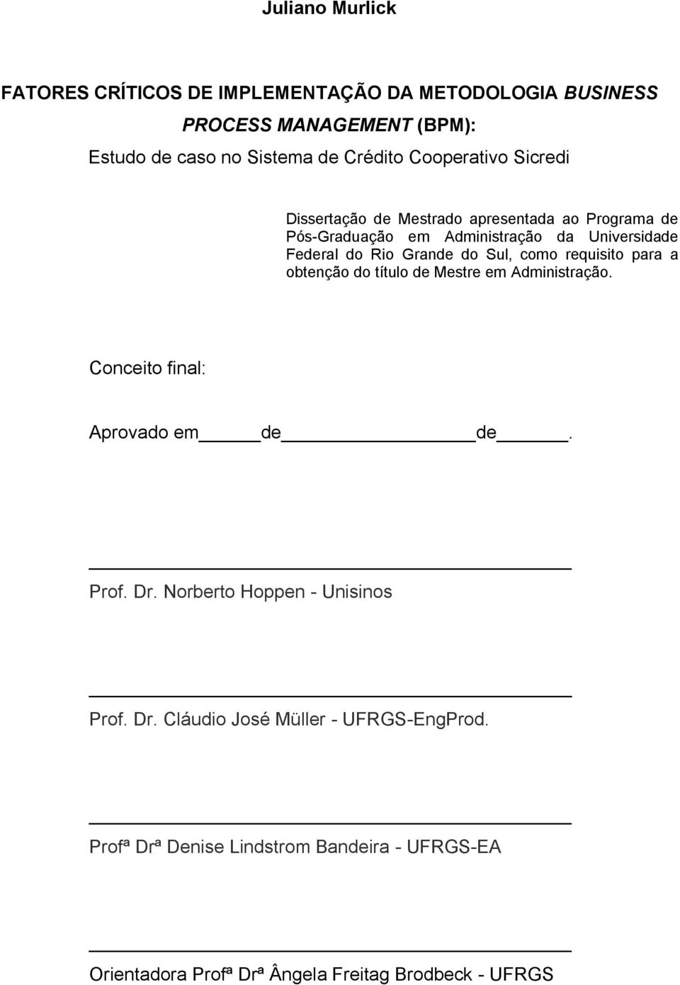 Sul, como requisito para a obtenção do título de Mestre em Administração. Conceito final: Aprovado em de de. Prof. Dr.