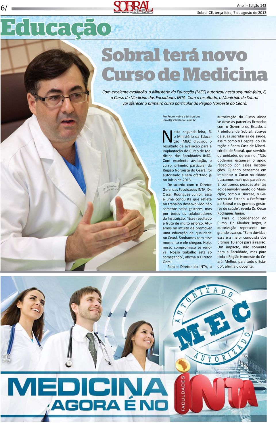 br Nesta segunda-feira, 6, o Ministério da Educação (MEC) divulgou o resultado da avaliação para a implantação do Curso de Medicina das Faculdades INTA.