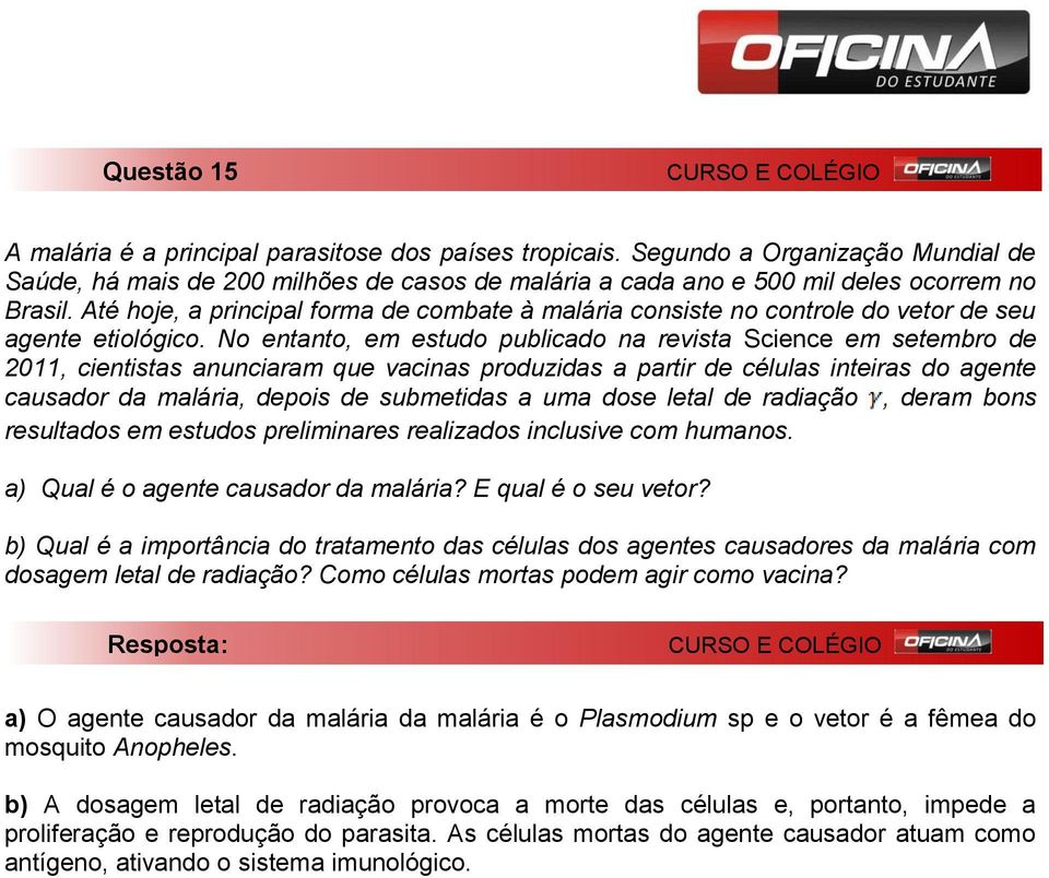 No entanto, em estudo publicado na revista Science em setembro de 2011, cientistas anunciaram que vacinas produzidas a partir de células inteiras do agente causador da malária, depois de submetidas a