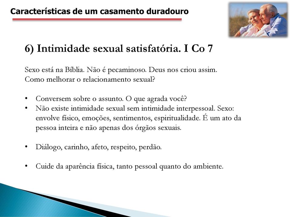 Não existe intimidade sexual sem intimidade interpessoal. Sexo: envolve físico, emoções, sentimentos, espiritualidade.