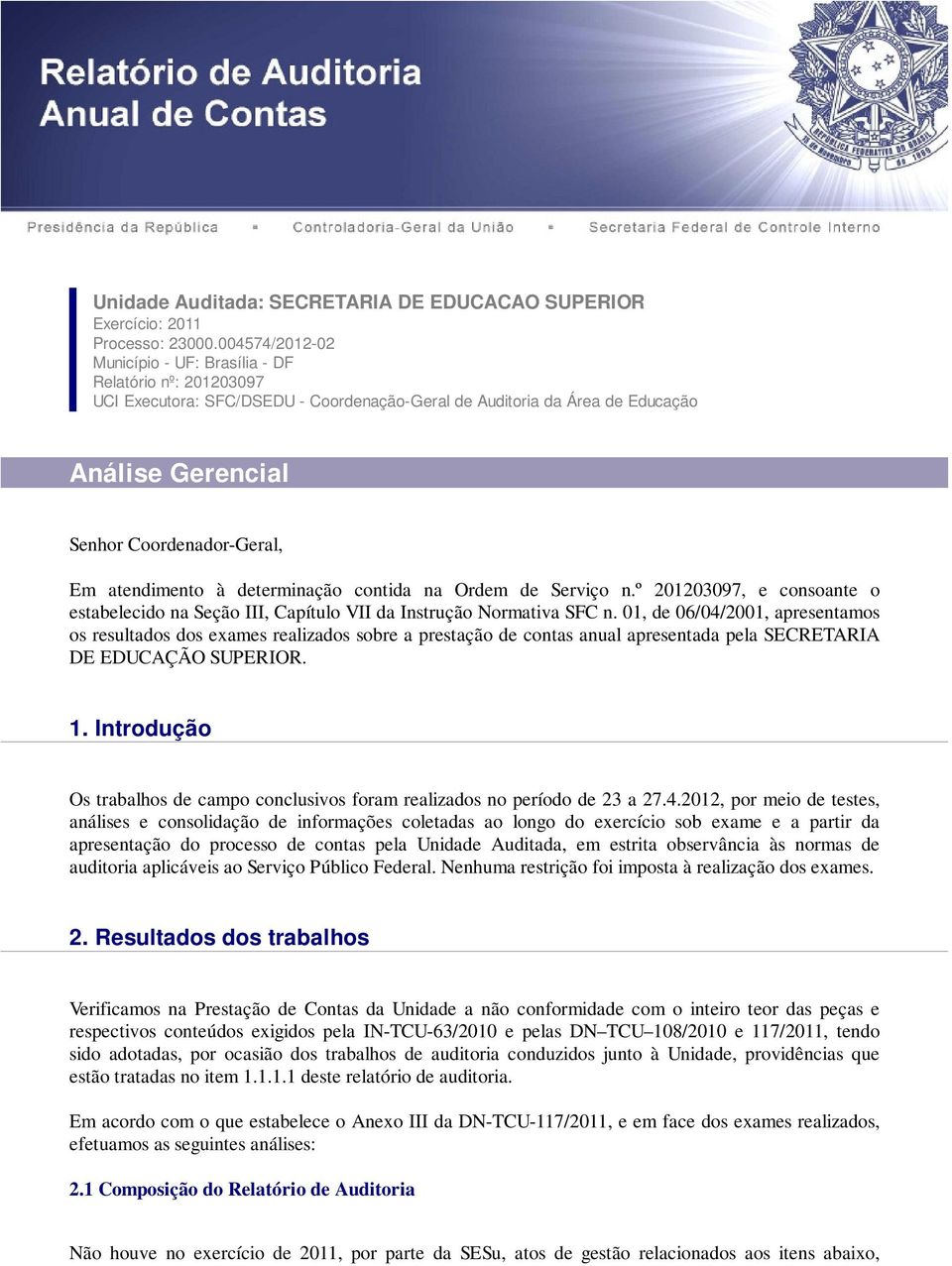 atendimento à determinação contida na Ordem de Serviço n.º 201203097, e consoante o estabelecido na Seção III, Capítulo VII da Instrução Normativa SFC n.