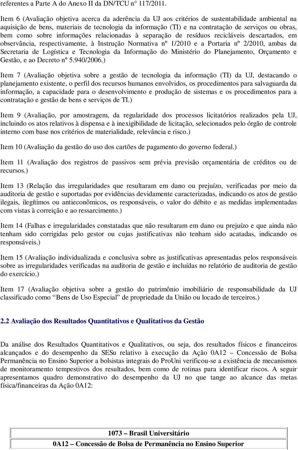 obras, bem como sobre informações relacionadas à separação de resíduos recicláveis descartados, em observância, respectivamente, à Instrução Normativa nº 1/2010 e a Portaria nº 2/2010, ambas da