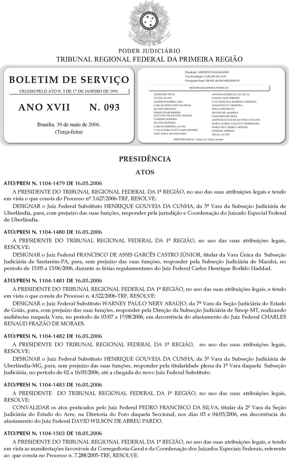 PAES RIBEIRO aloísio palmeira lima LUIZ GONZAGA BARBOSA MOREIRA CARLOS FERNANDO MATHIAS JOÃO BATISTA MOREIRA OLINDO MENEZES SOUZA PRUDENTE MÁRIO CÉSAR RIBEIRO SELENE DE ALMEIDA LUCIANO TOLENTINO