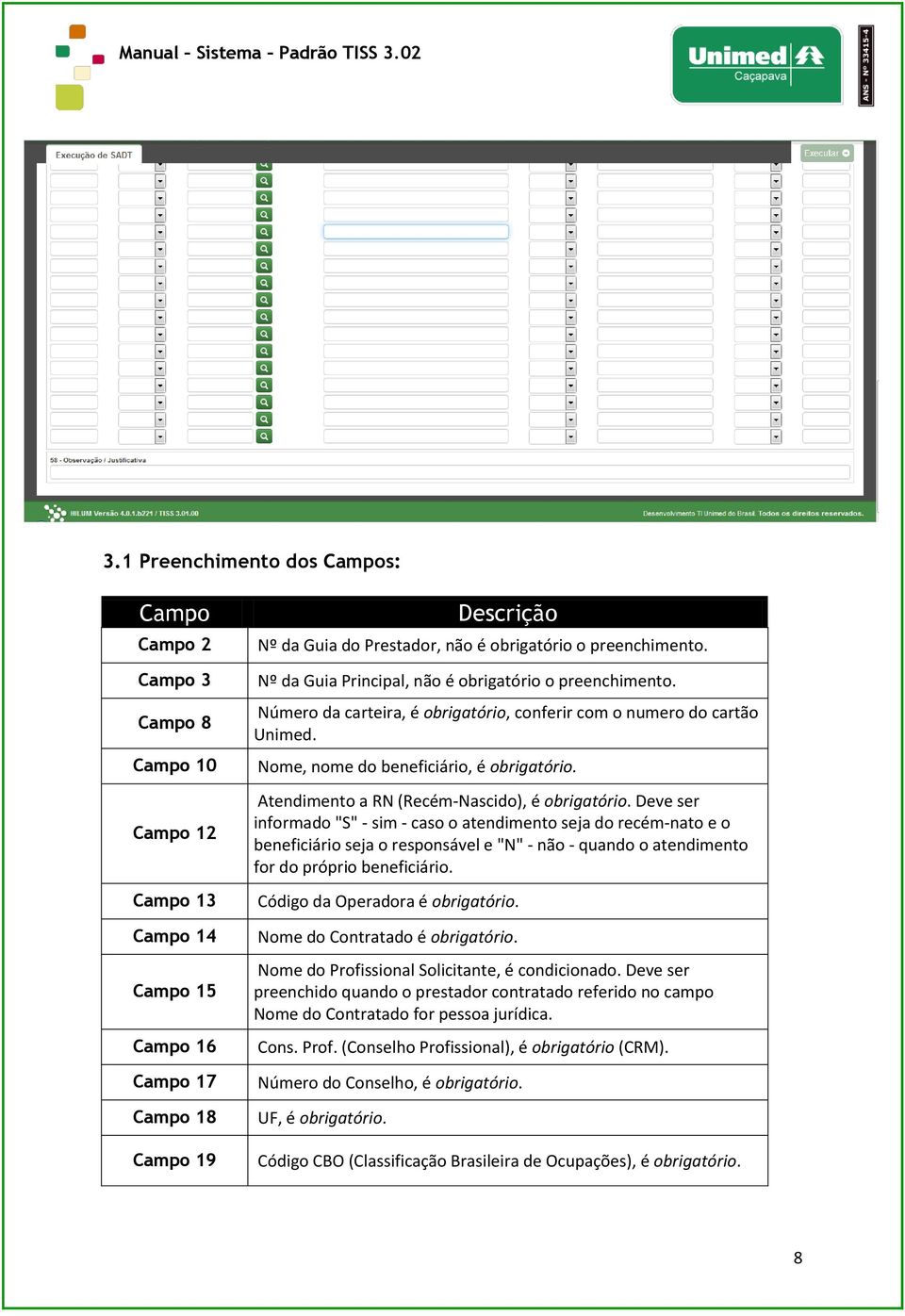 Atendimento a RN (Recém-Nascido), é obrigatório.