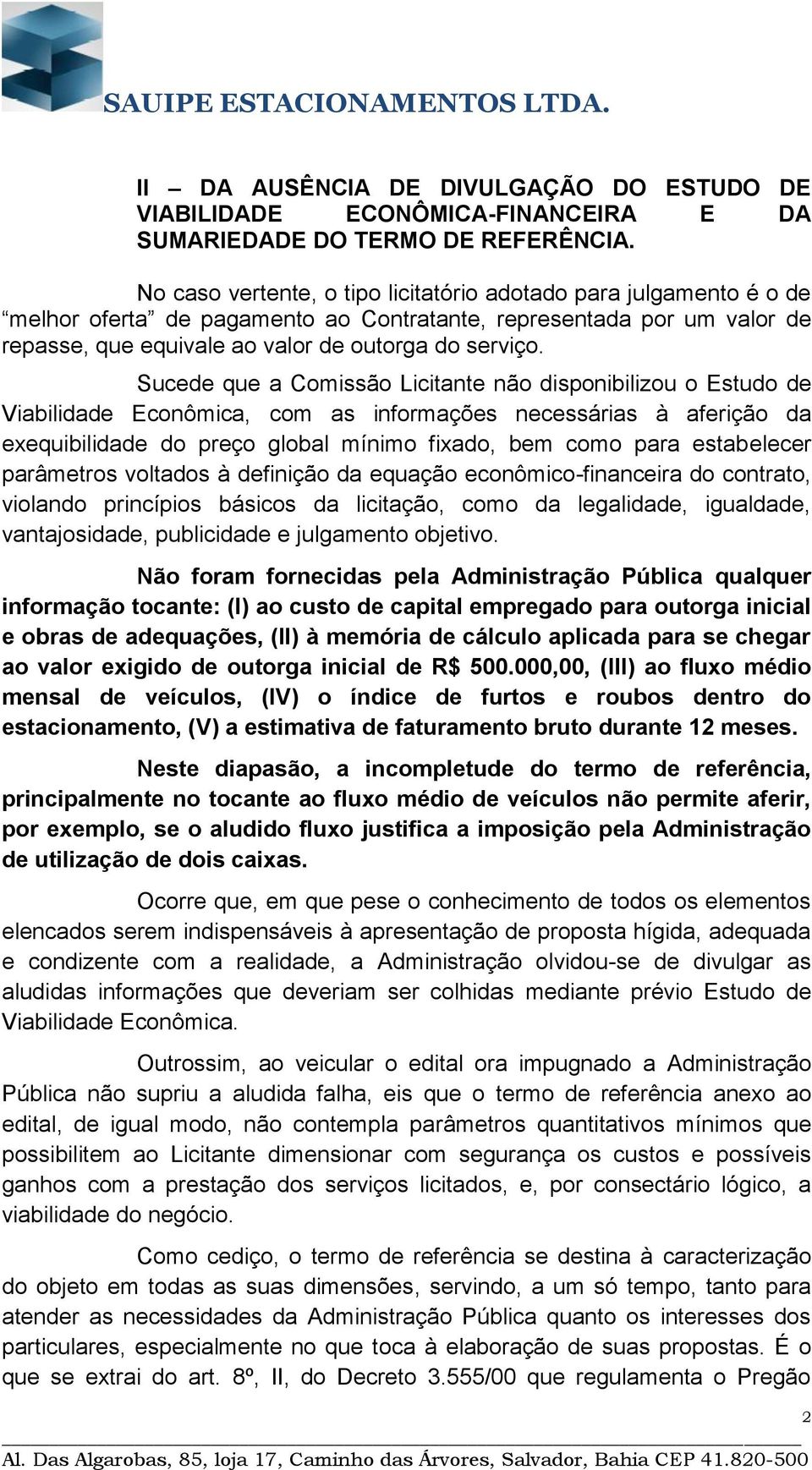 Sucede que a Comissão Licitante não disponibilizou o Estudo de Viabilidade Econômica, com as informações necessárias à aferição da exequibilidade do preço global mínimo fixado, bem como para