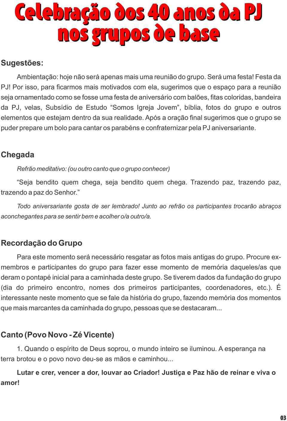 Subsídio de Estudo Somos Igreja Jovem, bíblia, fotos do grupo e outros elementos que estejam dentro da sua realidade.