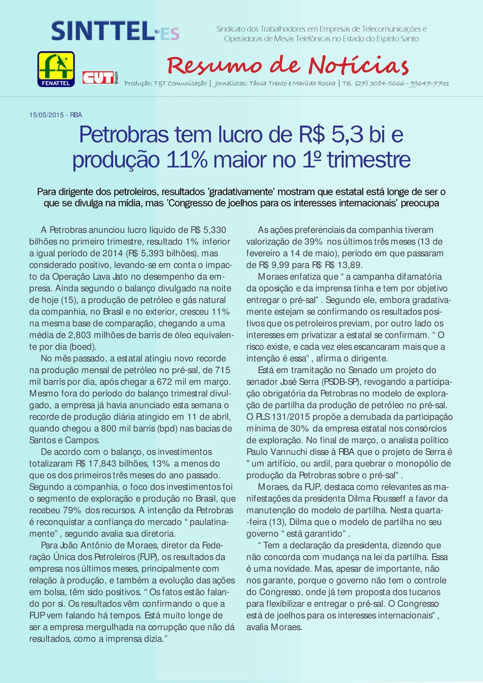 período de 2014 (R$ 5,393 bilhões), mas considerado positivo, levando-se em conta o impacto da Operação Lava Jato no desempenho da empresa.