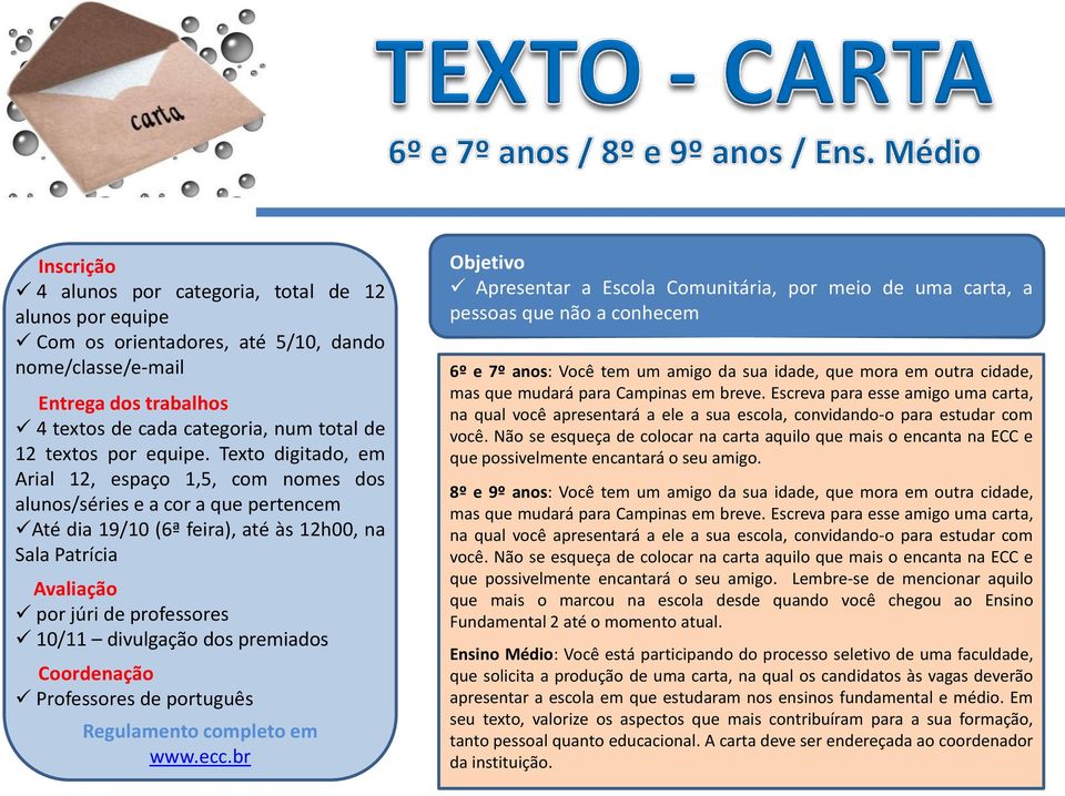 Texto digitado, em Arial 12, espaço 1,5, com nomes dos alunos/séries e a cor a que pertencem Até dia 19/10 (6ª feira), até às 12h00, na Sala Patrícia Avaliação por júri de professores 10/11