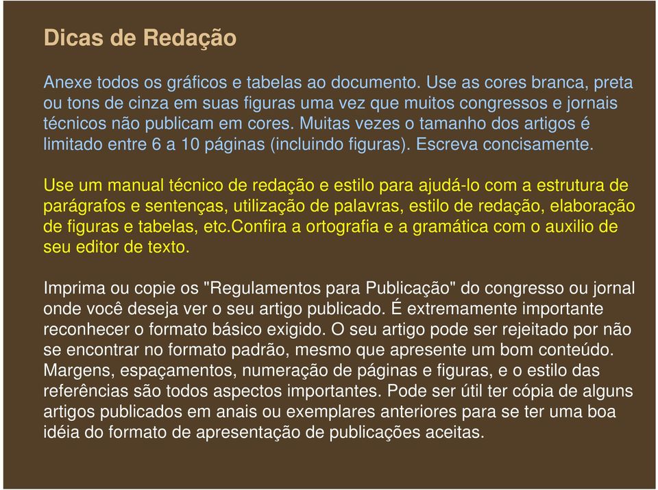 Use um manual técnico de redação e estilo para ajudá-lo com a estrutura de parágrafos e sentenças, utilização de palavras, estilo de redação, elaboração de figuras e tabelas, etc.