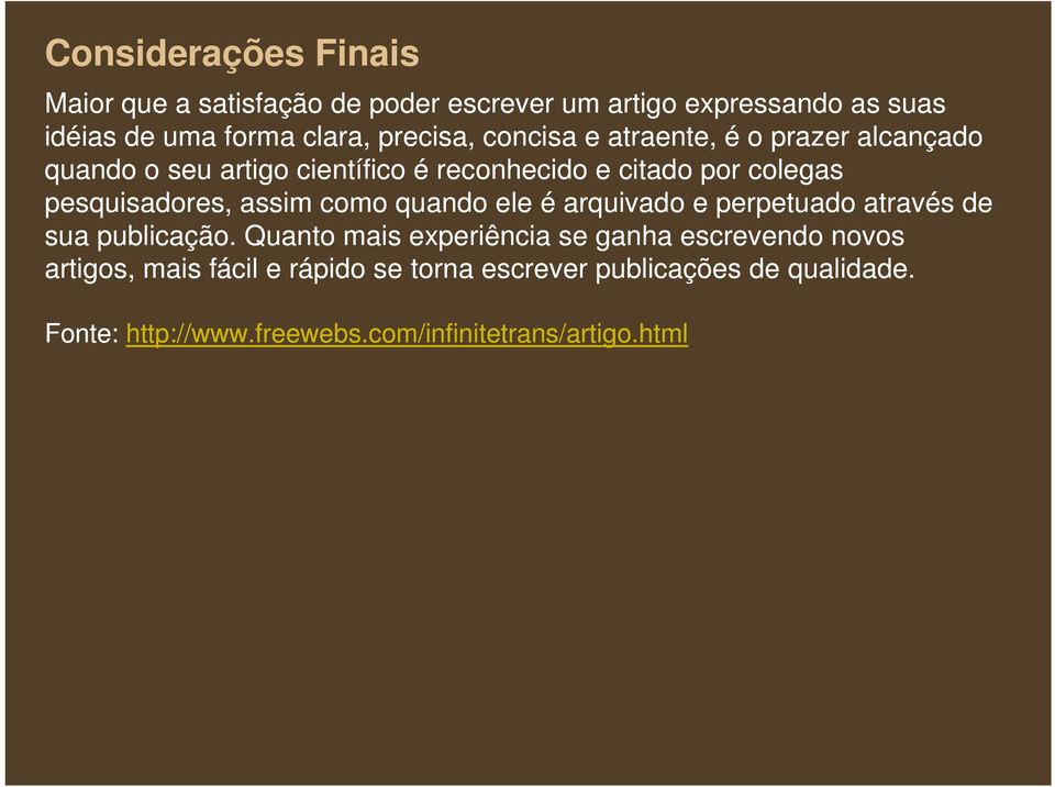 pesquisadores, assim como quando ele é arquivado e perpetuado através de sua publicação.