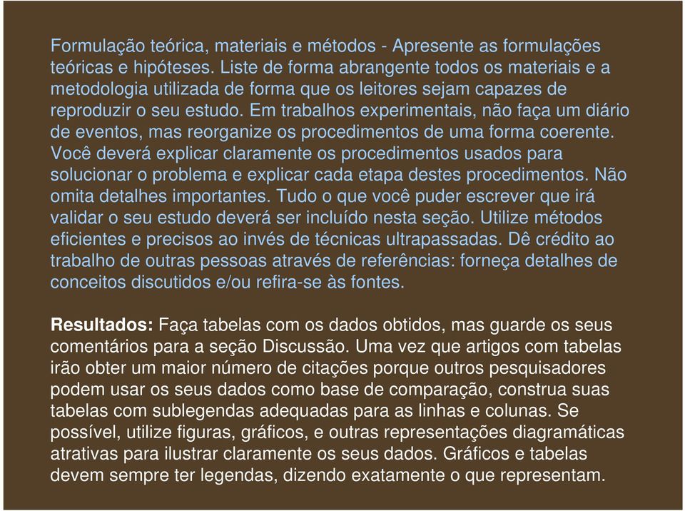 Em trabalhos experimentais, não faça um diário de eventos, mas reorganize os procedimentos de uma forma coerente.