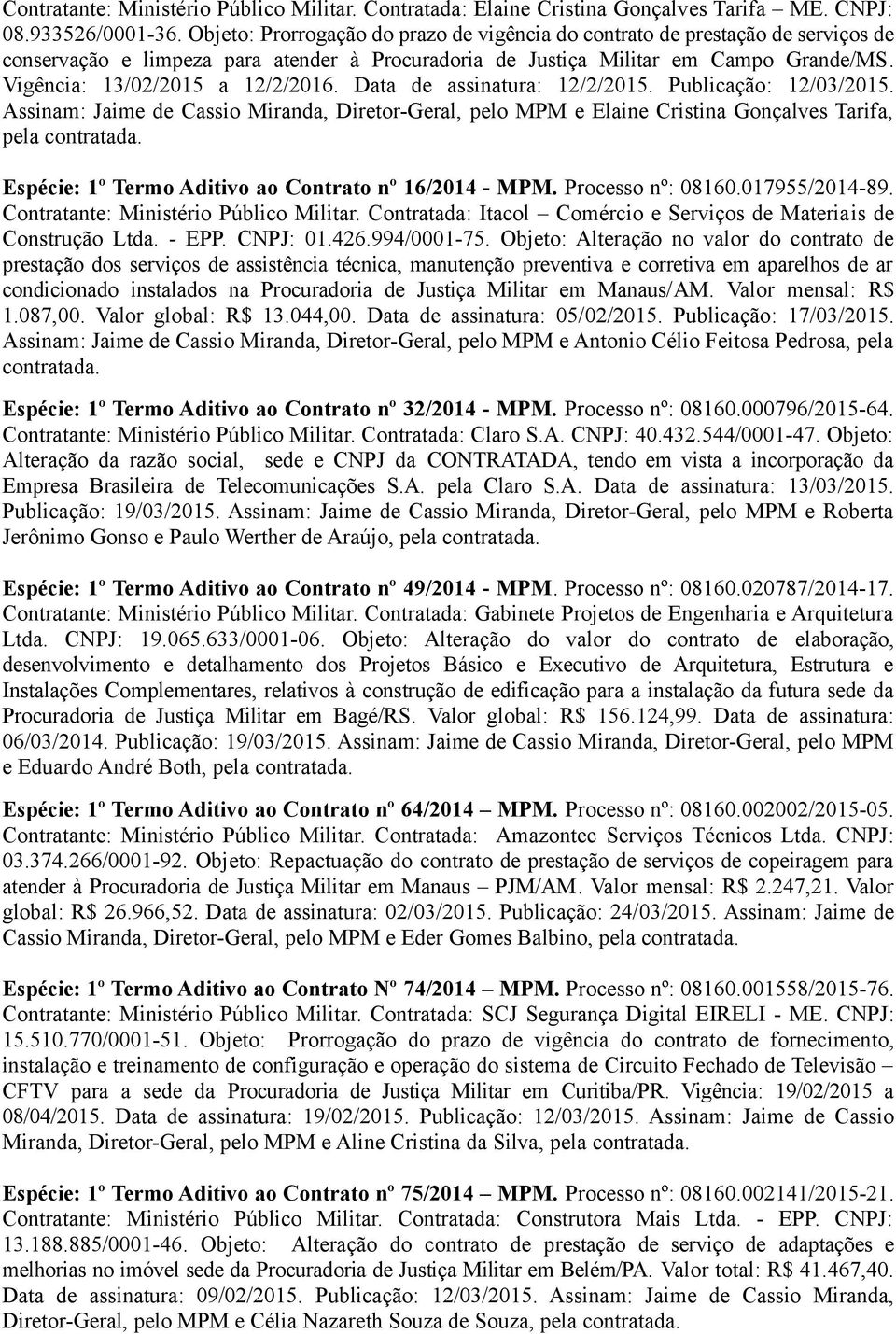 Vigência: 13/02/2015 a 12/2/2016. Data de assinatura: 12/2/2015. Publicação: 12/03/2015.