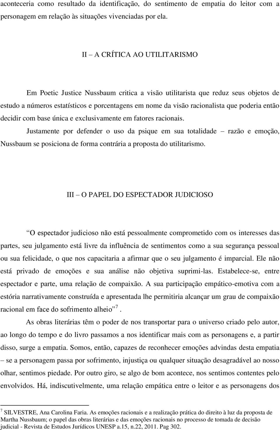 então decidir com base única e exclusivamente em fatores racionais.