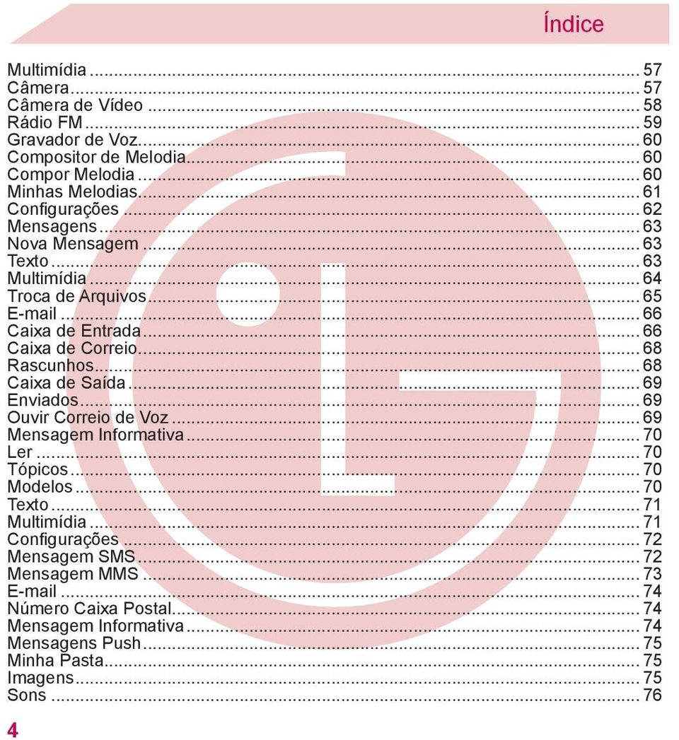 .. 68 Rascunhos... 68 Caixa de Saída... 69 Enviados... 69 Ouvir Correio de Voz... 69 Mensagem Informativa... 70 Ler... 70 Tópicos... 70 Modelos... 70 Texto... 71 Multimídia.