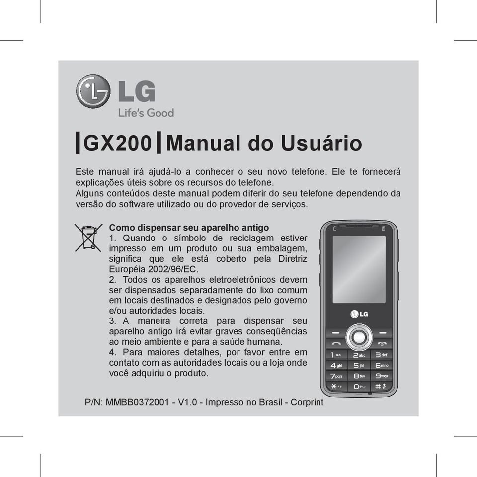 Quando o símbolo de reciclagem estiver impresso em um produto ou sua embalagem, significa que ele está coberto pela Diretriz Européia 20