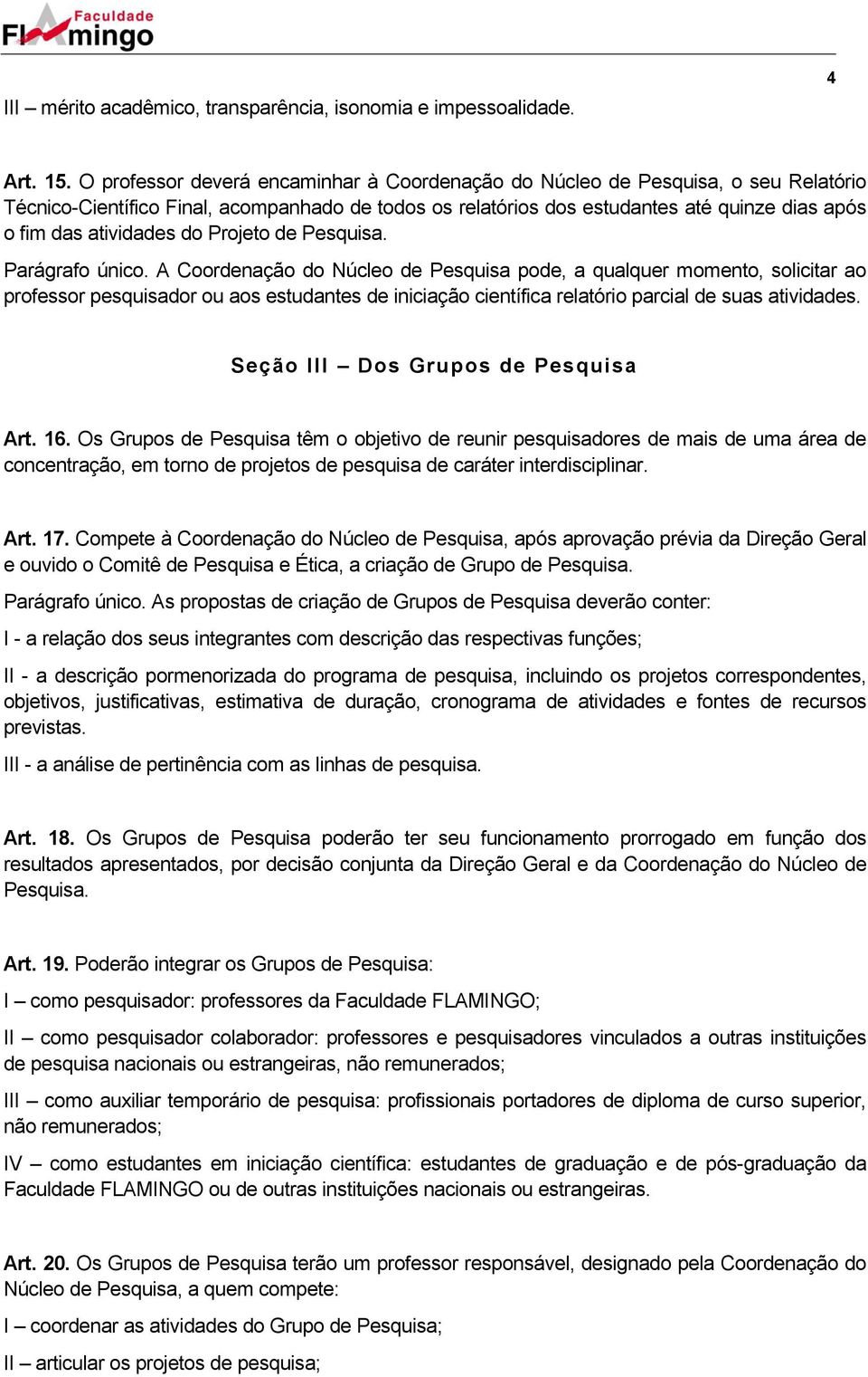 atividades do Projeto de Pesquisa. Parágrafo único.