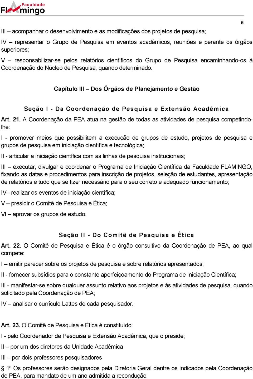 5 Capítulo III Dos Órgãos de Planejamento e Gestão Seção I - Da Coordenação de Pesquisa e Extensão Acadêmica Art. 21.