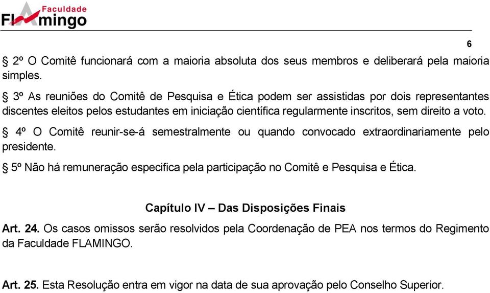 direito a voto. 4º O Comitê reunir-se-á semestralmente ou quando convocado extraordinariamente pelo presidente.