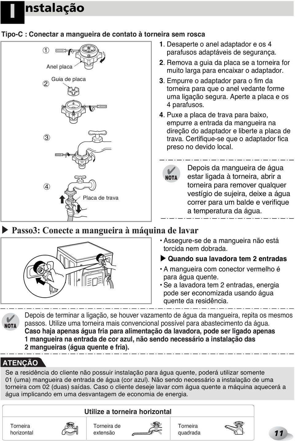 Aperte a placa e os 4 parafusos. 4. Puxe a placa de trava para baixo, empurre a entrada da mangueira na direção do adaptador e liberte a placa de trava.