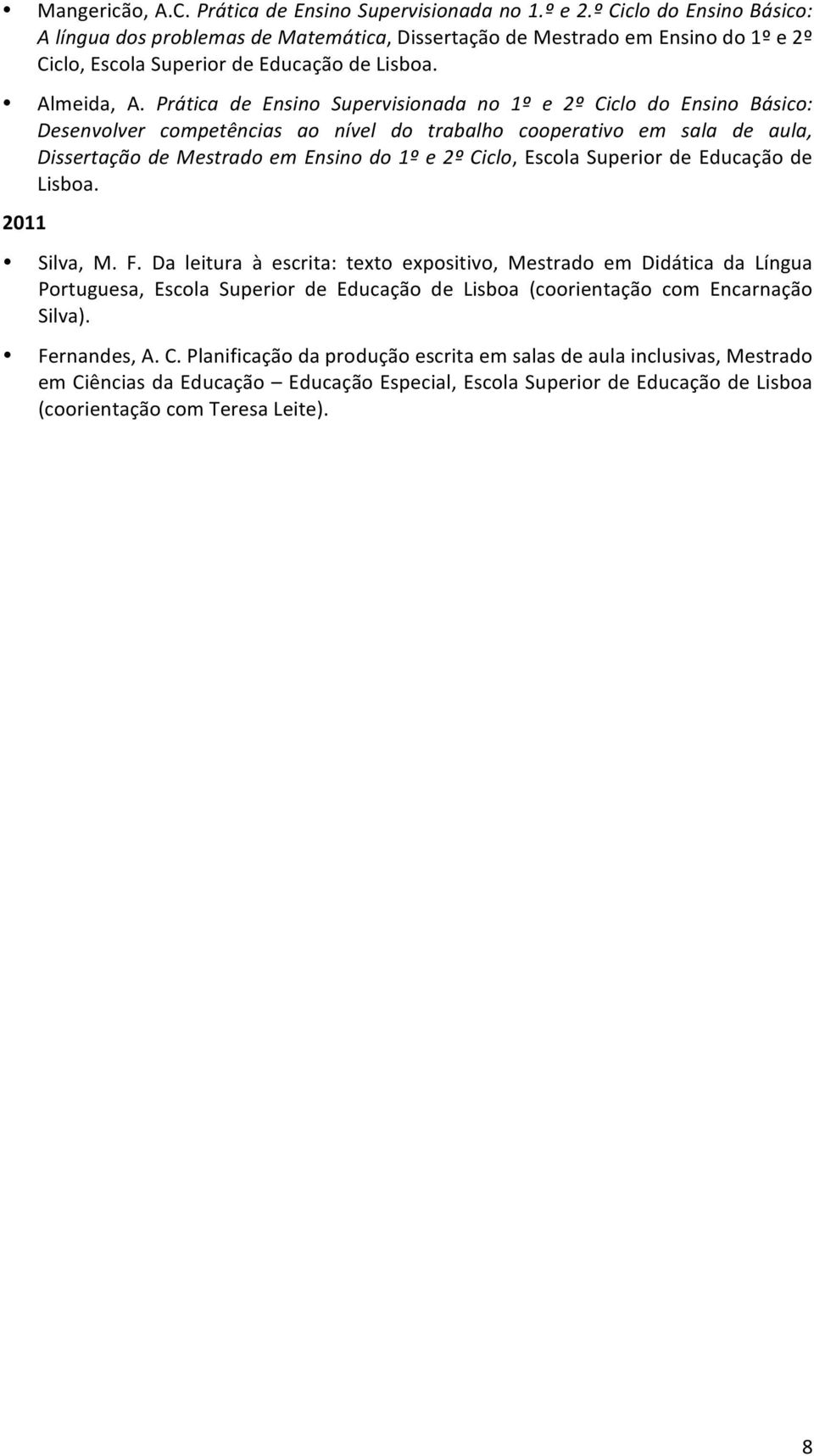 Prática de Ensino Supervisionada no 1º e 2º Ciclo do Ensino Básico: Desenvolver competências ao nível do trabalho cooperativo em sala de aula,