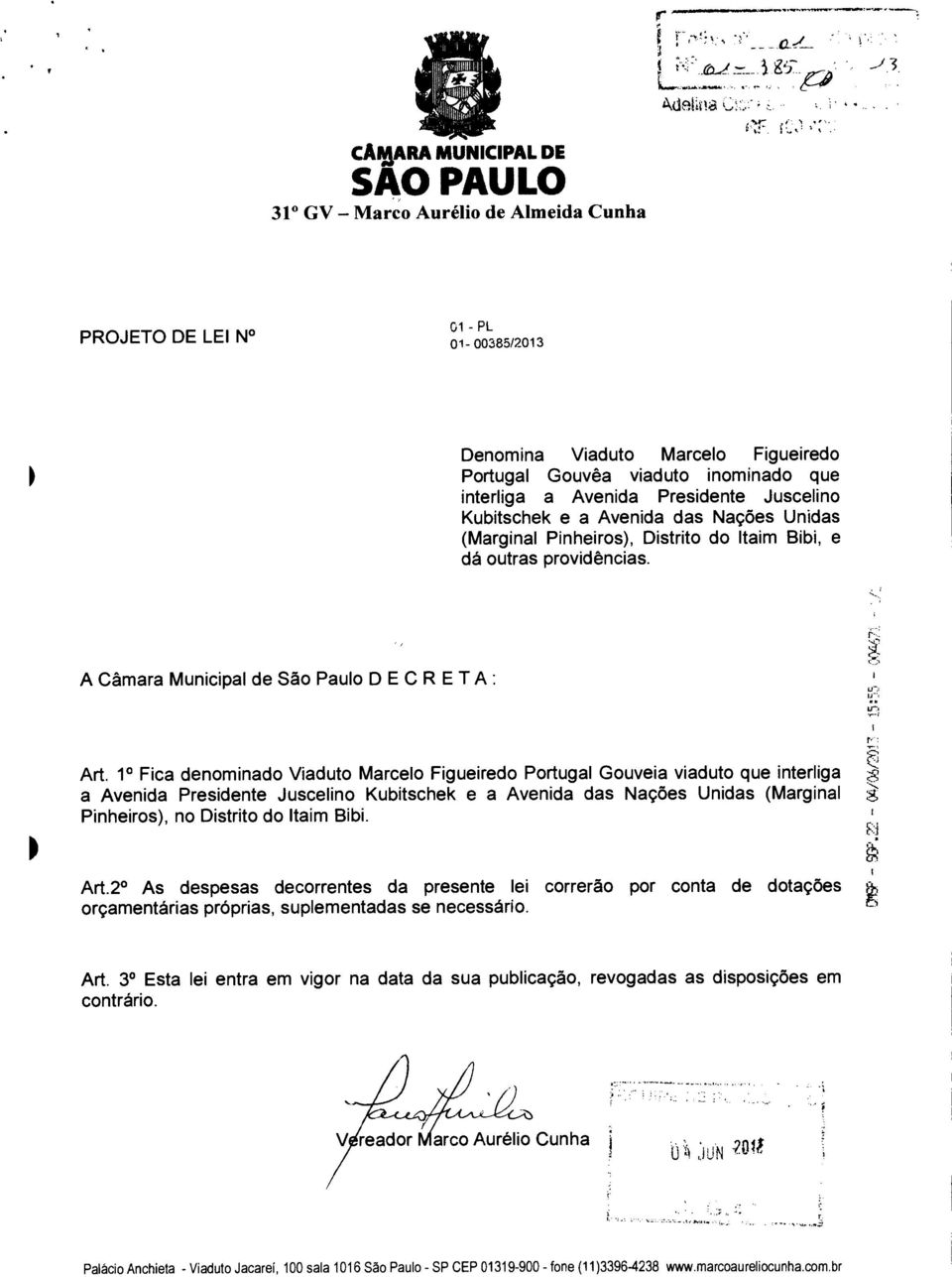 Avenida Presidente Juscelino Kubitschek e a Avenida das Nações Unidas (Marginal Pinheiros), Distrito do ltaim Bibi, e dá outras providências. A Câmara Municipal de São Paulo DECRETA: Art.