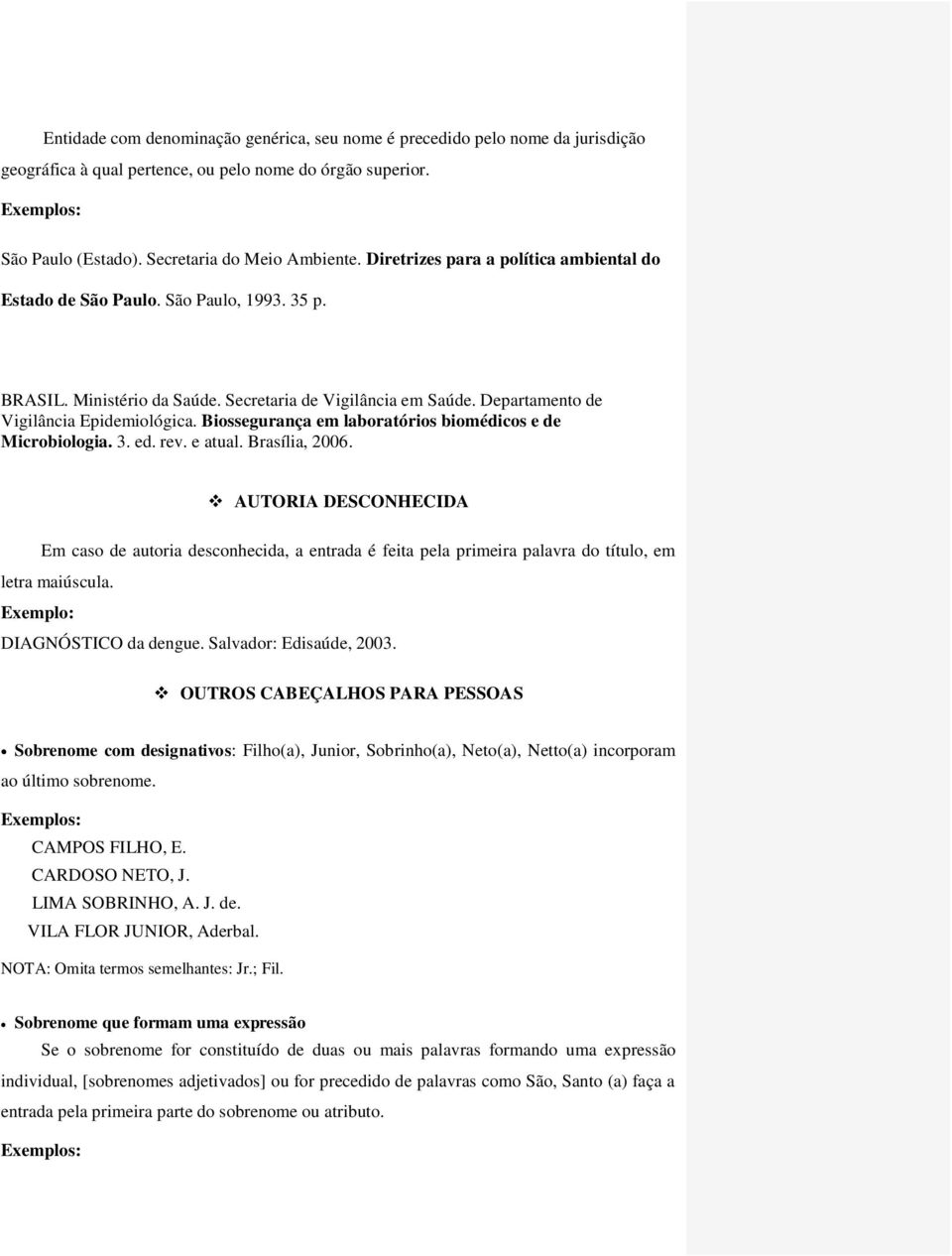 Biossegurança em laboratórios biomédicos e de Microbiologia. 3. ed. rev. e atual. Brasília, 2006.