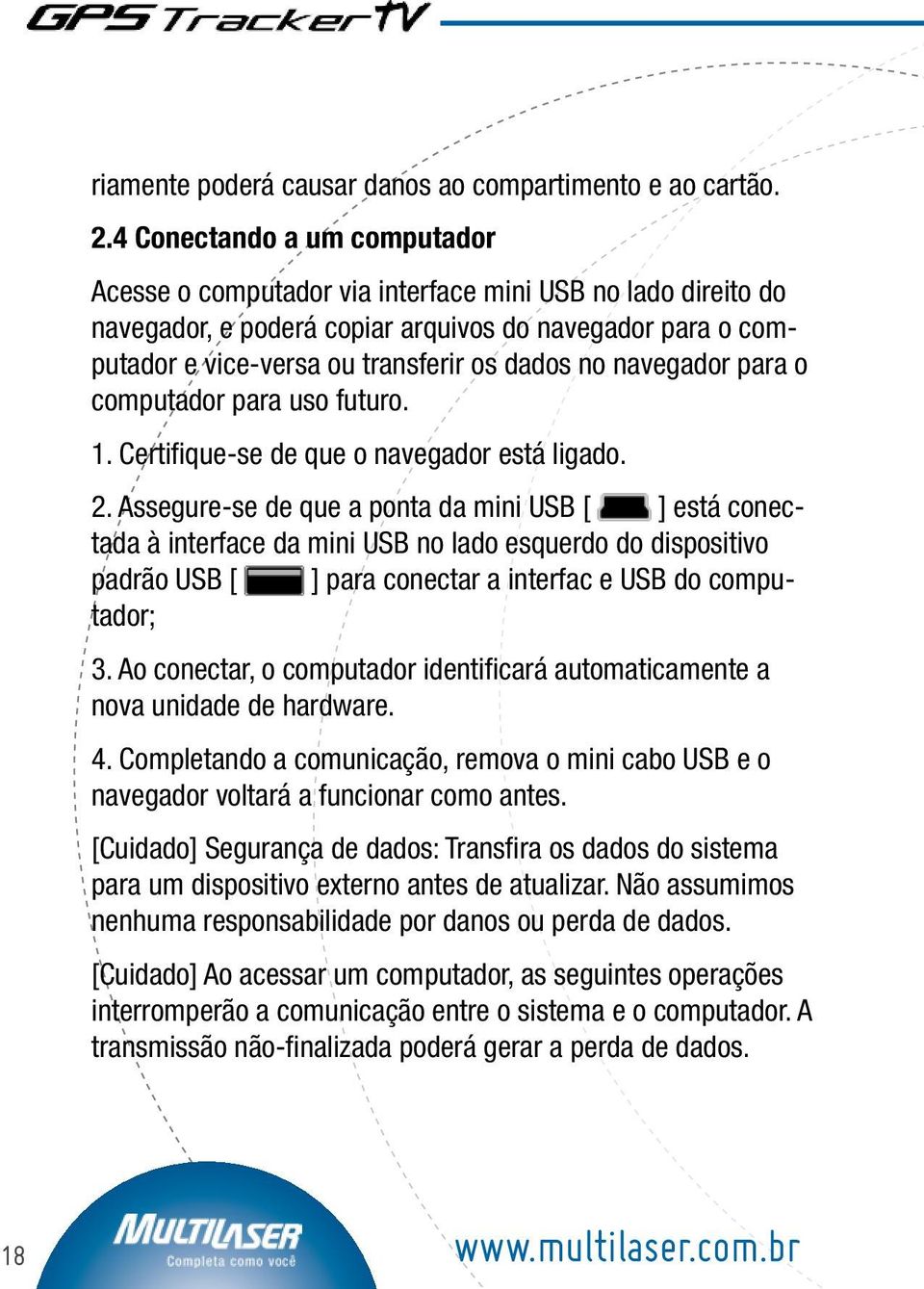 navegador para o computador para uso futuro. 1. Certifique-se de que o navegador está ligado. 2.