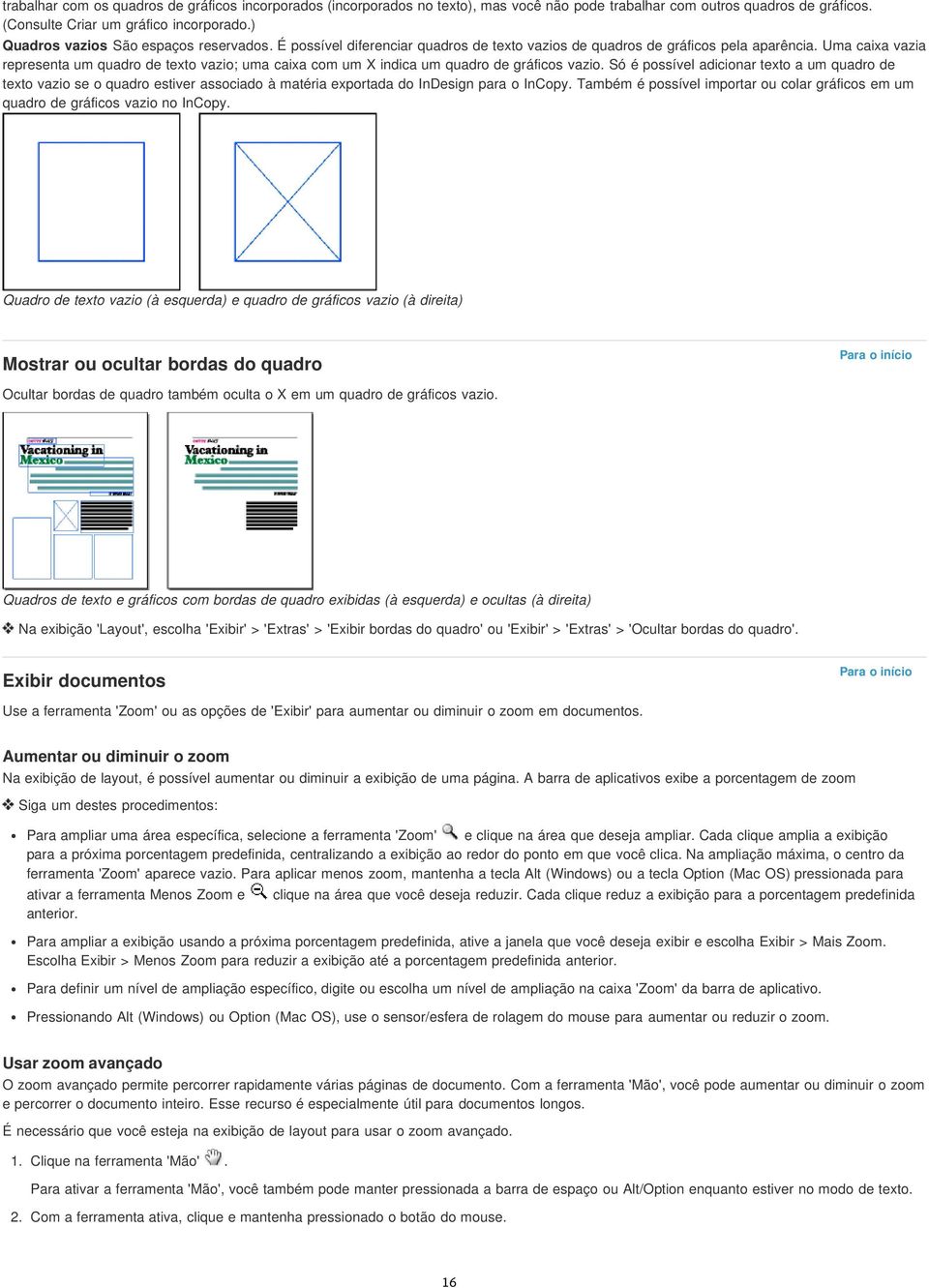 Uma caixa vazia representa um quadro de texto vazio; uma caixa com um X indica um quadro de gráficos vazio.