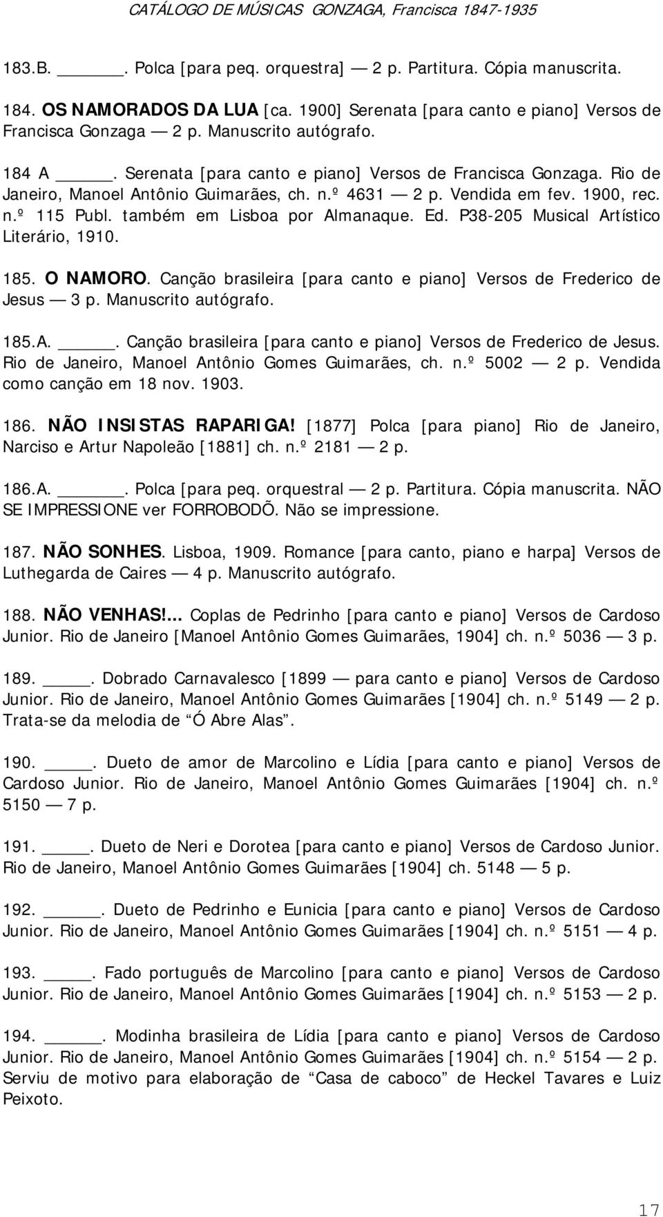 P38-205 Musical Artístico Literário, 1910. 185. O NAMORO. Canção brasileira [para canto e piano] Versos de Frederico de Jesus 3 p. Manuscrito autógrafo. 185.A.. Canção brasileira [para canto e piano] Versos de Frederico de Jesus. Rio de Janeiro, Manoel Antônio Gomes Guimarães, ch.