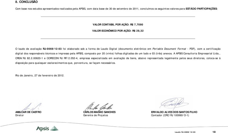 digital dos responsáveis técnicos e impresso pela APSIS, composto por 20 (vinte) folhas digitadas de um lado e 03 (três) anexos. A APSIS Consultoria Empresarial Ltda., CREA/RJ 82.2.00620-1 e CORECON/RJ RF/2.