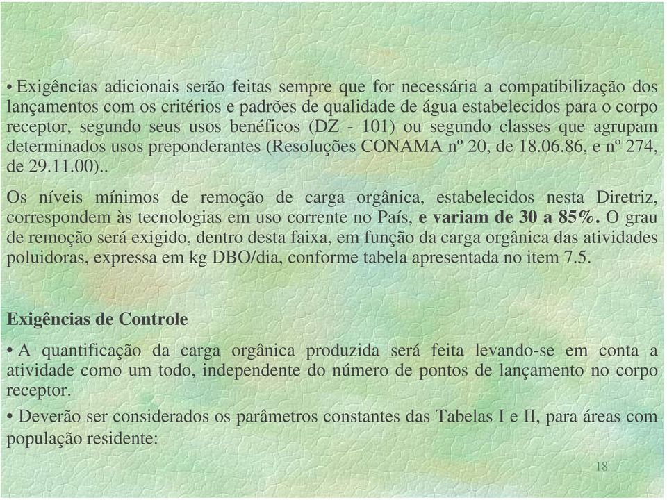 . Os níveis mínimos de remoção de carga orgânica, estabelecidos nesta Diretriz, correspondem às tecnologias em uso corrente no País, e variam de 30 a 85%.